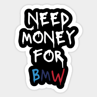 need money for bmw Sticker